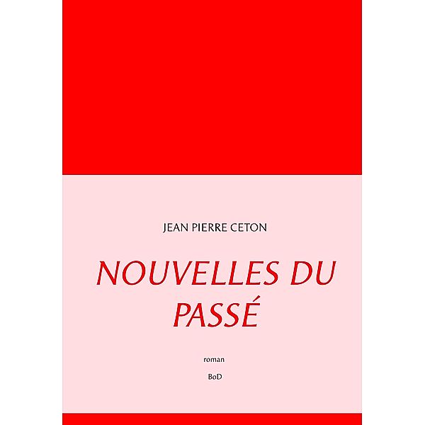 Nouvelles du passé, Jean Pierre Ceton