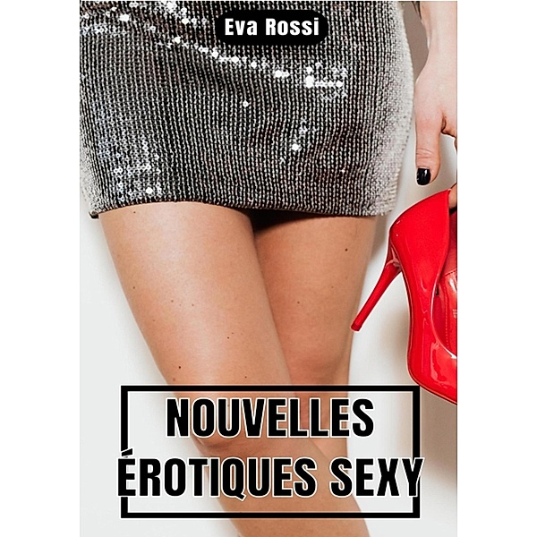 Nouvelles Érotiques Sexy, Eva Rossi