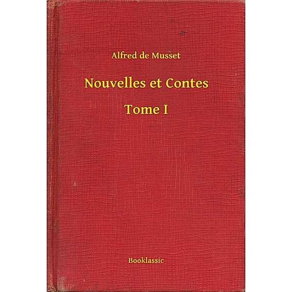 Nouvelles et Contes - Tome I, Alfred de Musset