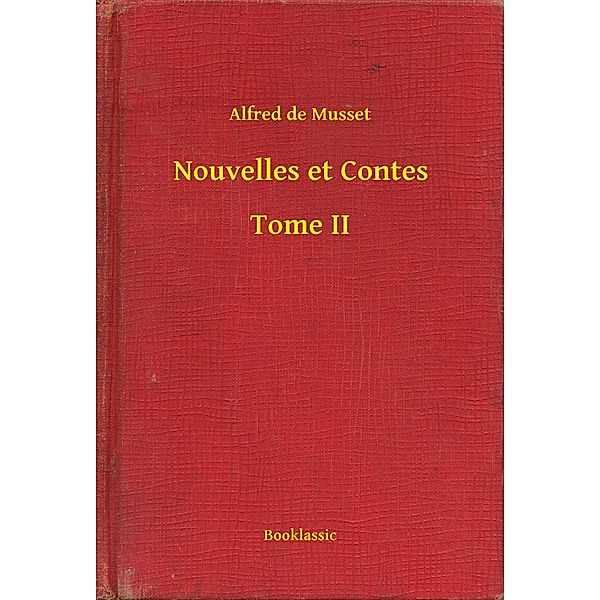 Nouvelles et Contes - Tome II, Alfred de Musset