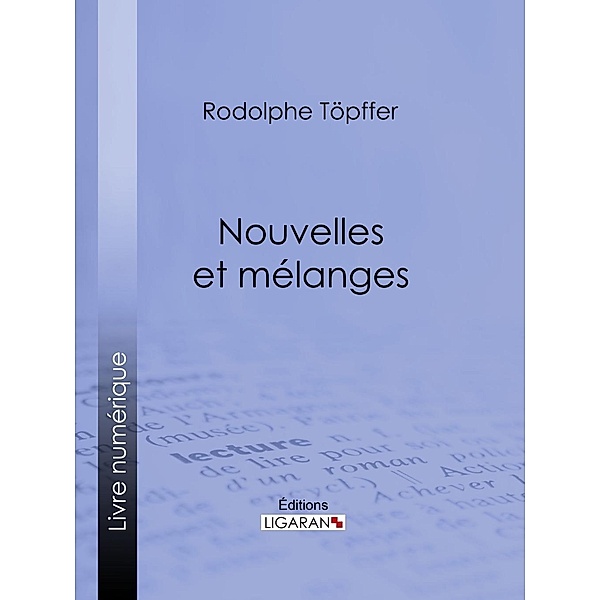 Nouvelles et mélanges, Rodolphe Töpffer, Ligaran