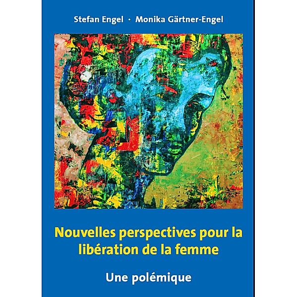 Nouvelles perspectives pour la libération de la femme - Une polémique, Stefan Engel, Monika Gärtner-Engel