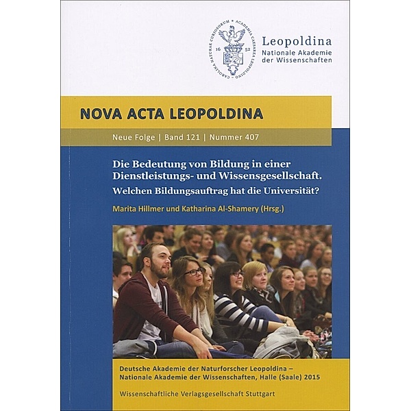 Nova Acta Leopoldina Neue Folge / 121.407 / Die Bedeutung von Bildung in einer Dienstleistungs- und Wissensgesellschaft. Welchen Bildungsauftrag hat die Universität?