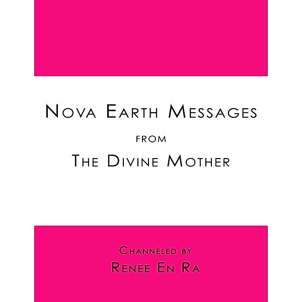 Nova Earth Messages from the Divine Mother, Renee En Ra