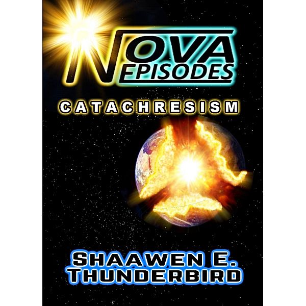 Nova Episodes: Catachresism, Shaawen E. Thunderbird