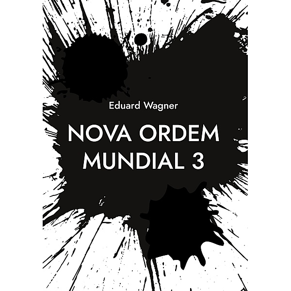 Nova Ordem Mundial 3 / Zeitenwende 2023 - 3 Bd.14, Eduard Wagner