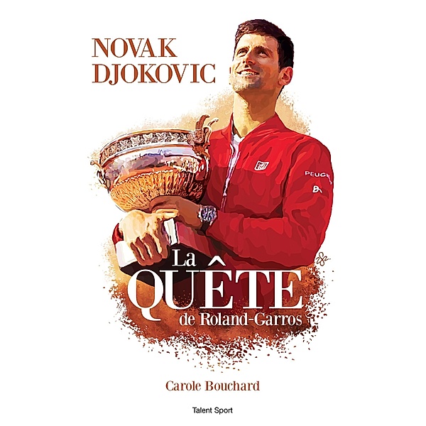 Novak Djokovic - La Quête de Roland-Garros / Tennis, Carole Bouchard