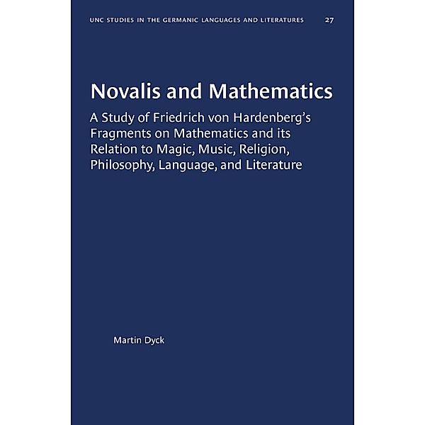 Novalis and Mathematics / University of North Carolina Studies in Germanic Languages and Literature Bd.27, Martin Dyck