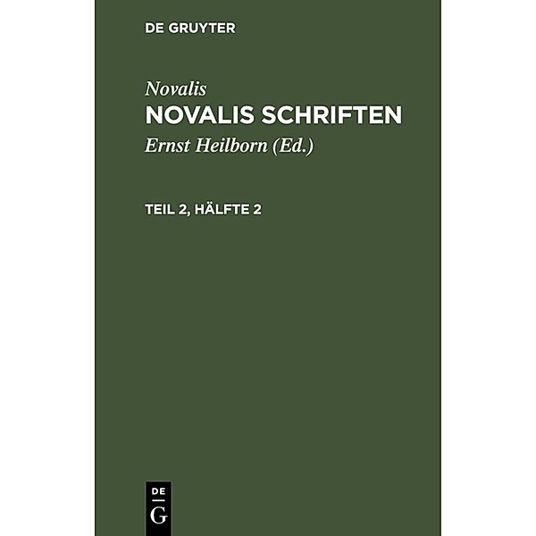 Novalis: Novalis Schriften. Teil 2, Hälfte 2, Novalis