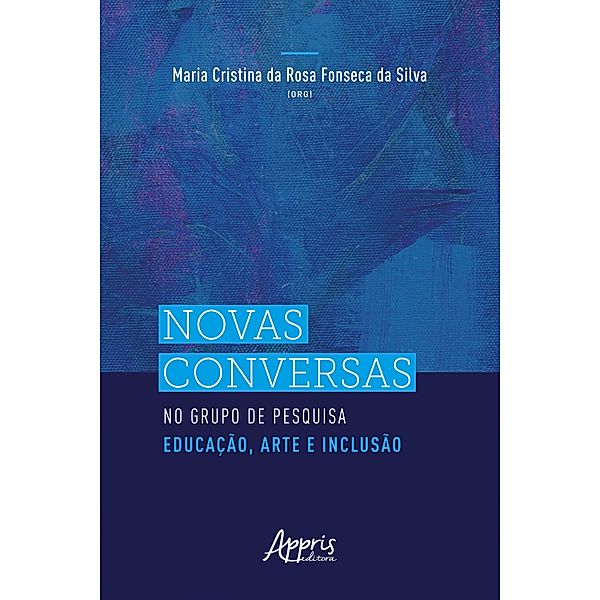 Novas Conversas no Grupo de Pesquisa Educação, Arte e Inclusão, Maria Cristina da Rosa Fonseca da Silva