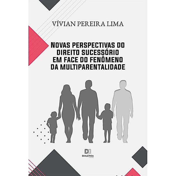 Novas perspectivas do direito sucessório em face do fenômeno da multiparentalidade, Vívian Pereira Lima