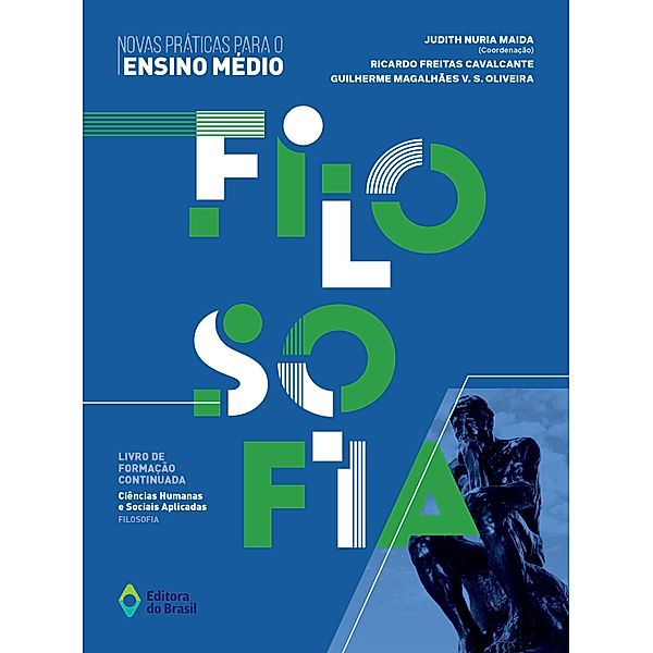 Novas Práticas para o Ensino Médio - Filosofia / Livro de Formação Continuada: Ciências Humanas e Sociais Aplicadas, Ricardo Freitas Cavalcante, Guilherme Magalhães V. S. Oliveira