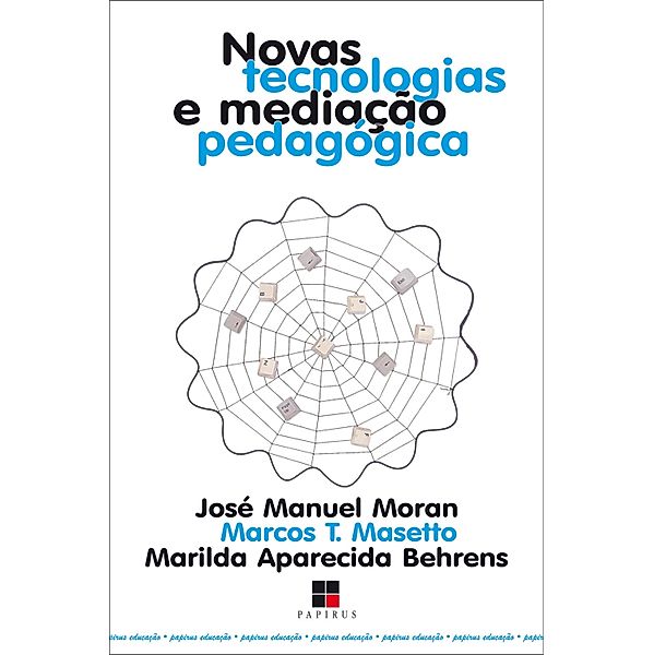 Novas tecnologias e mediação pedagógica, José M. Moran, Marcos T. Masetto, Marilda A. Behrens