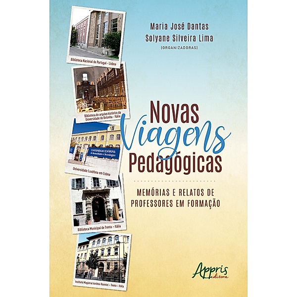 Novas Viagens Pedagógicas: Memórias e Relatos de Professores em Formação, Maria José Dantas, Solyane Silveira Lima