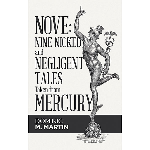 Nove: Nine Nicked and Negligent Tales Taken from Mercury, Dominic M. Martin