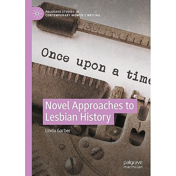 Novel Approaches to Lesbian History / Palgrave Studies in Contemporary Women's Writing, Linda Garber