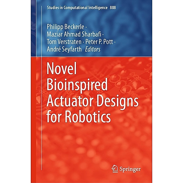Novel Bioinspired Actuator Designs for Robotics / Studies in Computational Intelligence Bd.888