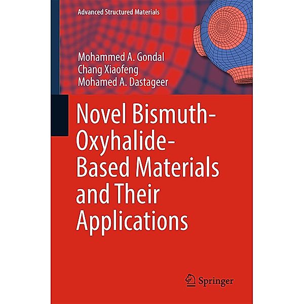 Novel Bismuth-Oxyhalide-Based Materials and their Applications / Advanced Structured Materials Bd.76, Mohammed A. Gondal, Chang Xiaofeng, Mohamed A. Dastageer