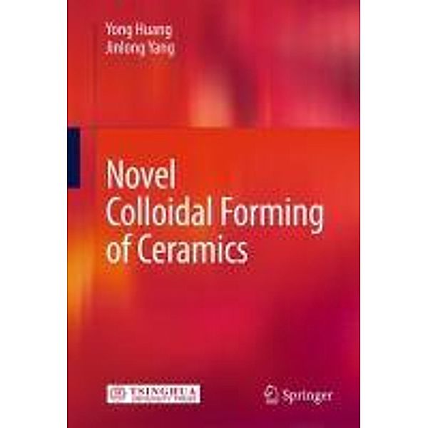 Novel Colloidal Forming of Ceramics, Yong Huang, Jinlong Yang