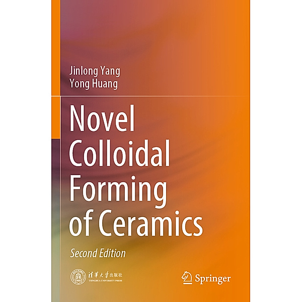 Novel Colloidal Forming of Ceramics, Jinlong Yang, Yong Huang
