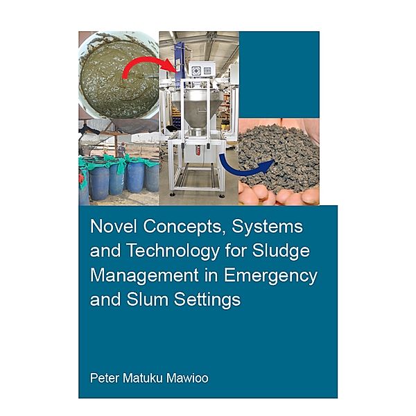 Novel Concepts, Systems and Technology for Sludge Management in Emergency and Slum Settings, Peter Mawioo