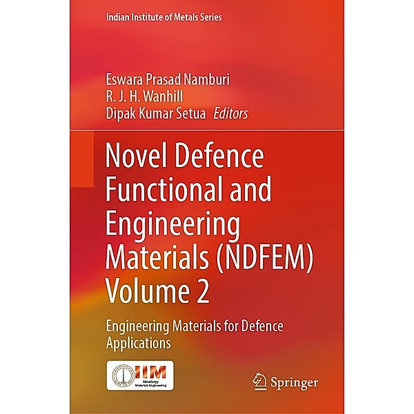 Novel Defence Functional and Engineering Materials (NDFEM) Volume 2 / Indian Institute of Metals Series
