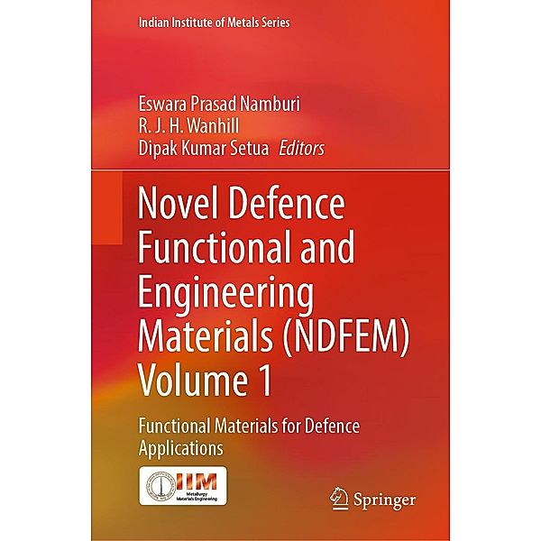 Novel Defence Functional and Engineering Materials (NDFEM) Volume 1 / Indian Institute of Metals Series