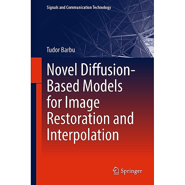Novel Diffusion-Based Models for Image Restoration and Interpolation / Signals and Communication Technology, Tudor Barbu