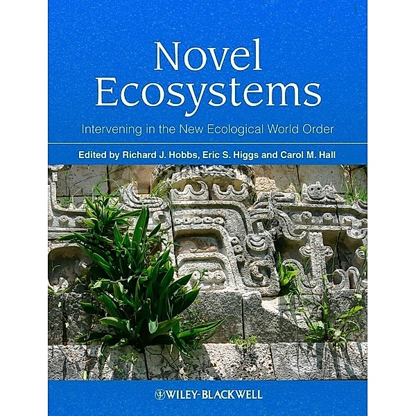 Novel Ecosystems, Richard J. Hobbs, Eric S. Higgs, Carol Hall