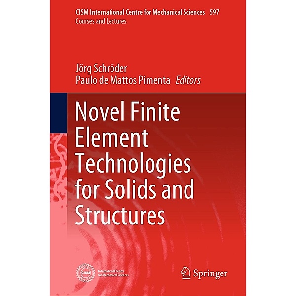 Novel Finite Element Technologies for Solids and Structures / CISM International Centre for Mechanical Sciences Bd.597