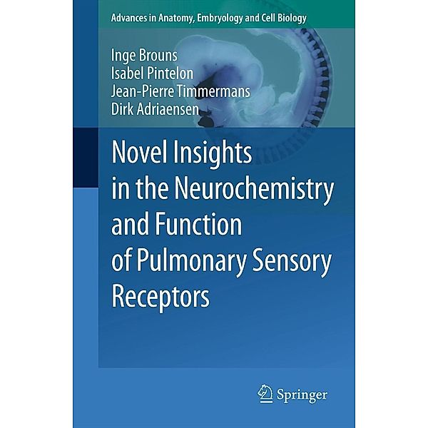 Novel Insights in the Neurochemistry and Function of Pulmonary Sensory Receptors / Advances in Anatomy, Embryology and Cell Biology Bd.211, Inge Brouns, Isabel Pintelon, Jean-Pierre Timmermans, Dirk Adriaensen