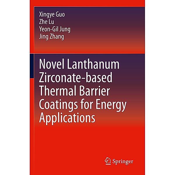 Novel Lanthanum Zirconate-based Thermal Barrier Coatings for Energy Applications, Xingye Guo, Zhe Lu, Yeon-Gil Jung, Jing Zhang