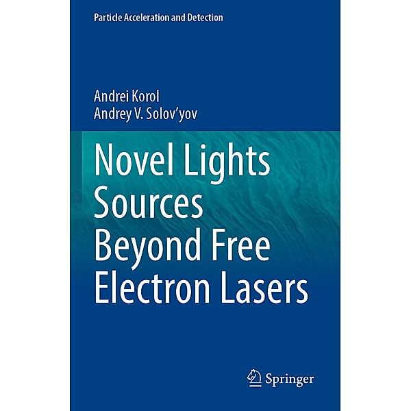 Novel Lights Sources Beyond Free Electron Lasers, Andrei Korol, Andrey V. Solov'yov