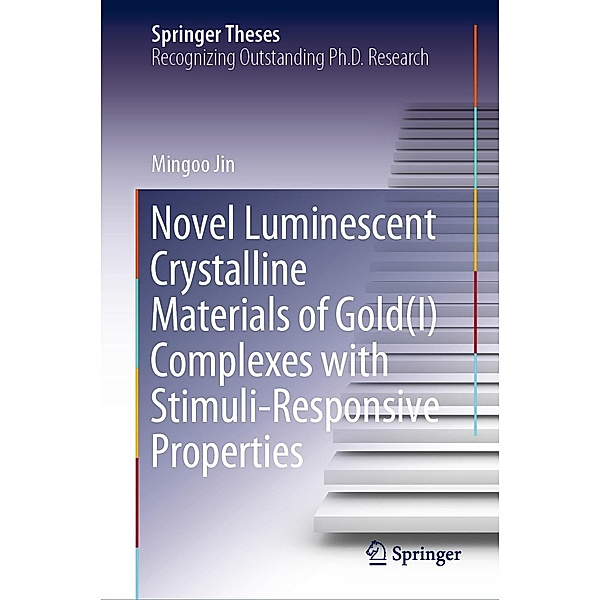 Novel Luminescent Crystalline Materials of Gold(I) Complexes with Stimuli-Responsive Properties / Springer Theses, Mingoo Jin
