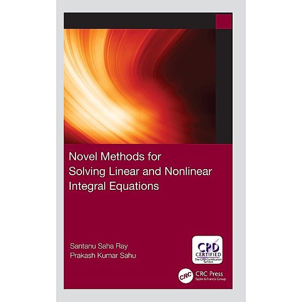Novel Methods for Solving Linear and Nonlinear Integral Equations, Santanu Saha Ray, Prakash Kumar Sahu
