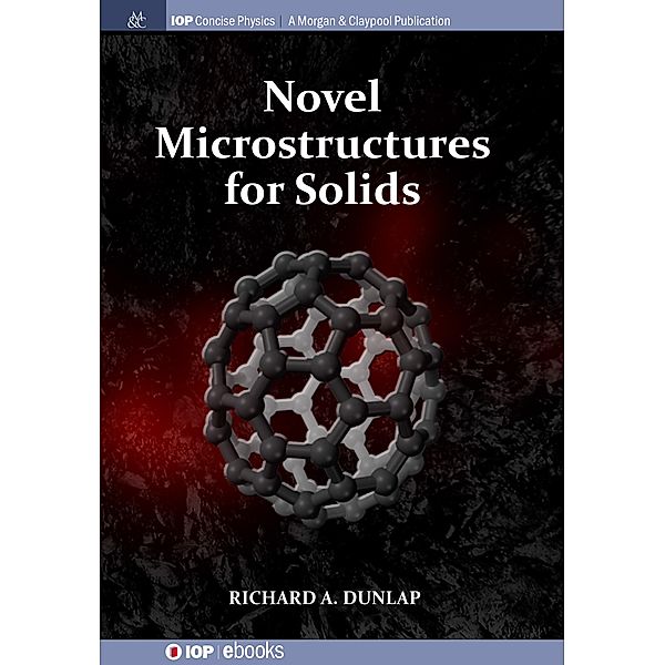 Novel Microstructures for Solids / IOP Concise Physics, Richard A Dunlap