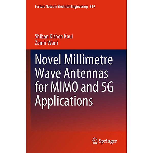 Novel Millimetre Wave Antennas for MIMO and 5G Applications, Shiban Kishen Koul, Zamir Wani