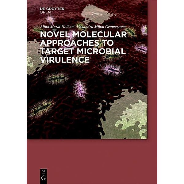 Novel Molecular Approaches to Target Microbial Virulence, Alina Maria Holban, Alexandru Mihai Grumezescu