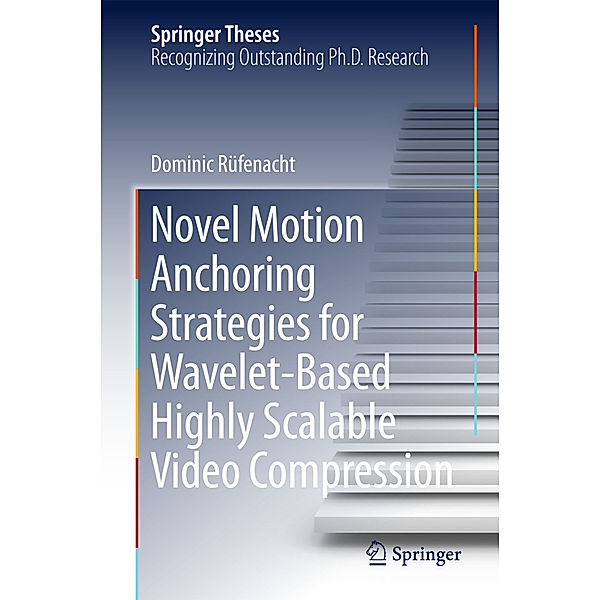 Novel Motion Anchoring Strategies for Wavelet-based Highly Scalable Video Compression, Dominic Rüfenacht