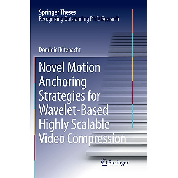 Novel Motion Anchoring Strategies for Wavelet-based Highly Scalable Video Compression, Dominic Rüfenacht