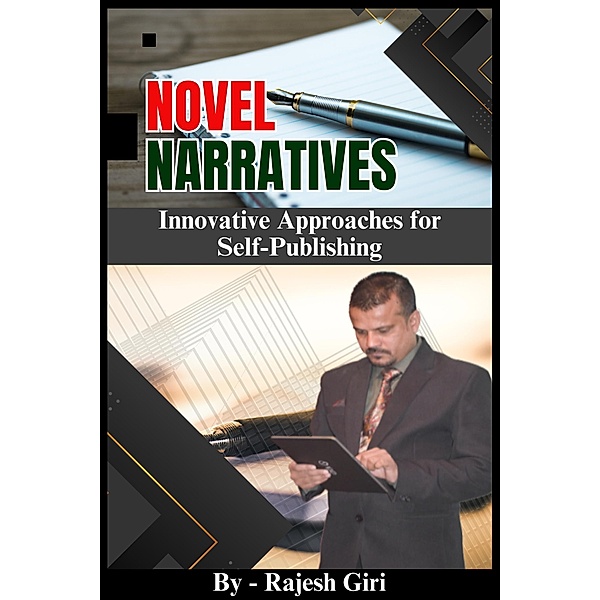 Novel Narratives: Innovative Approaches for Self-Publishing, Rajesh Giri