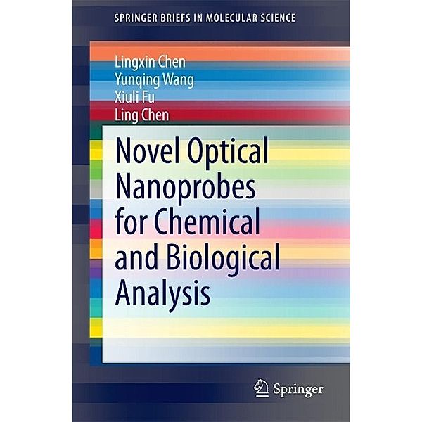 Novel Optical Nanoprobes for Chemical and Biological Analysis / SpringerBriefs in Molecular Science, Lingxin Chen, Yunqing Wang, Xiuli Fu, Ling Chen