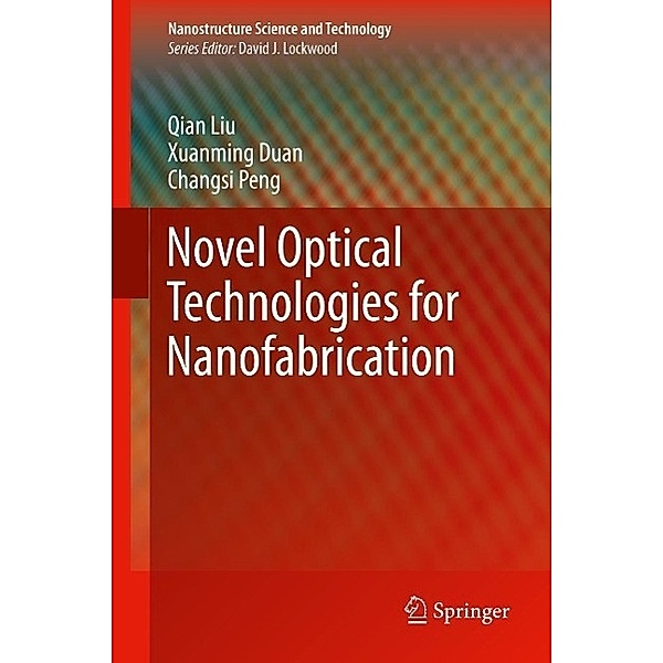 Novel Optical Technologies for Nanofabrication / Nanostructure Science and Technology, Qian Liu, Xuanming Duan, Changsi Peng