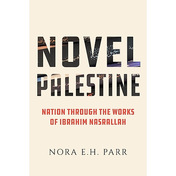 Novel Palestine / New Directions in Palestinian Studies Bd.7, Nora E. H. Parr