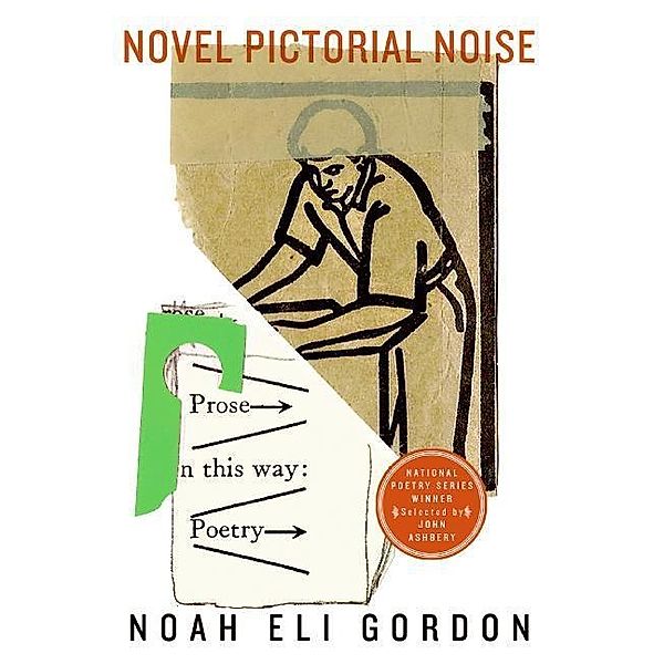 Novel Pictorial Noise / National Poetry Series, Noah Eli Gordon