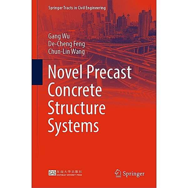 Novel Precast Concrete Structure Systems, Gang Wu, De-Cheng Feng, Chun-Lin Wang