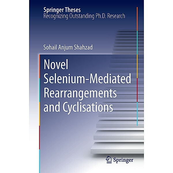 Novel Selenium-Mediated Rearrangements and Cyclisations, Sohail Anjum Shahzad