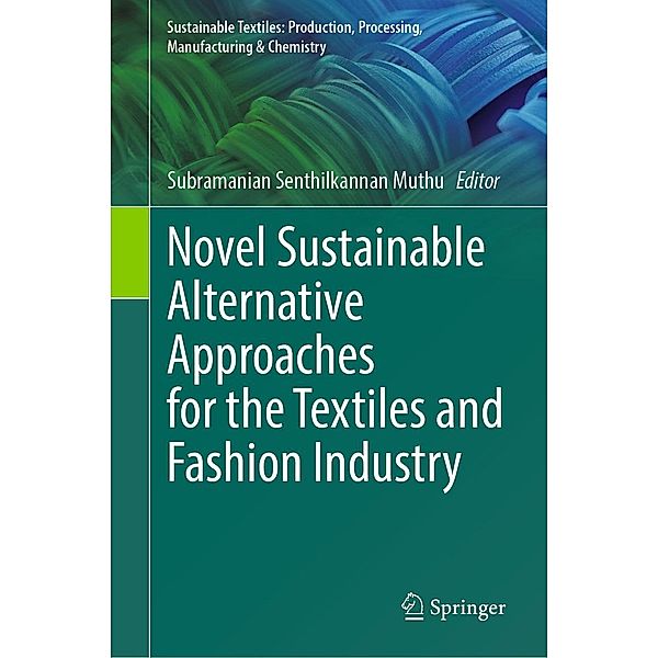 Novel Sustainable Alternative Approaches for the Textiles and Fashion Industry / Sustainable Textiles: Production, Processing, Manufacturing & Chemistry