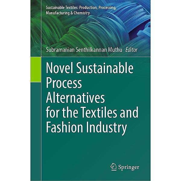 Novel Sustainable Process Alternatives for the Textiles and Fashion Industry / Sustainable Textiles: Production, Processing, Manufacturing & Chemistry