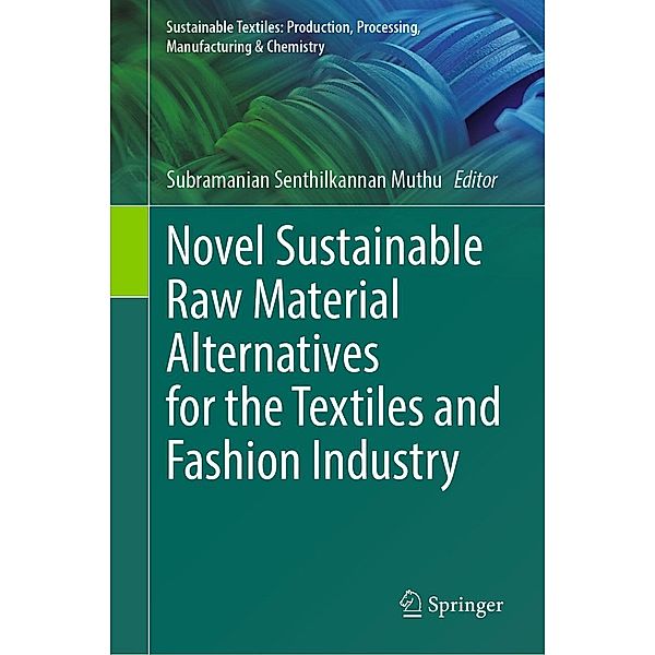 Novel Sustainable Raw Material Alternatives for the Textiles and Fashion Industry / Sustainable Textiles: Production, Processing, Manufacturing & Chemistry